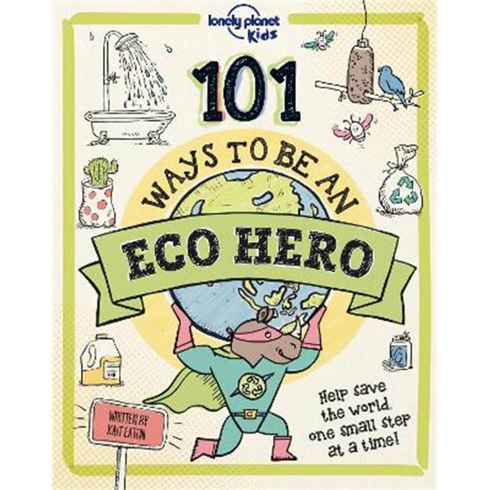 101 Ways to be an Eco Hero (Hardback) - Lonely Planet Kids